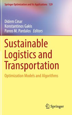 Sustainable Logistics and Transportation: Optimization Models and Algorithms - Cinar, Didem (Editor), and Gakis, Konstantinos (Editor), and Pardalos, Panos M (Editor)