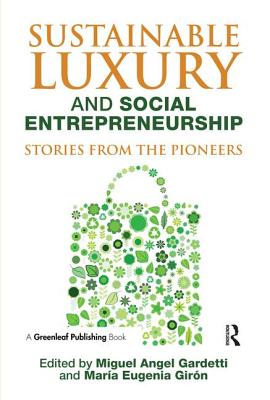 Sustainable Luxury and Social Entrepreneurship: Stories from the Pioneers - Gardetti, Miguel Angel (Editor), and Girn, Mara Eugenia (Editor)