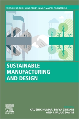 Sustainable Manufacturing and Design - Kumar, Kaushik (Editor), and Zindani, Divya (Editor), and Davim, J Paulo (Editor)