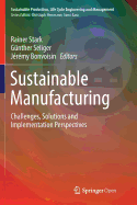 Sustainable Manufacturing: Challenges, Solutions and Implementation Perspectives