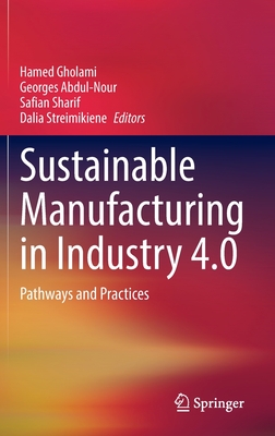 Sustainable Manufacturing in Industry 4.0: Pathways and Practices - Gholami, Hamed (Editor), and Abdul-Nour, Georges (Editor), and Sharif, Safian (Editor)