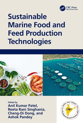Sustainable Marine Food and Feed Production Technologies - Patel, Anil Kumar (Editor), and Singhania, Reeta Rani (Editor), and Dong, Cheng-Di (Editor)