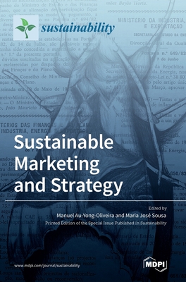 Sustainable Marketing and Strategy - Au-Yong-Oliveira, Manuel (Guest editor), and Sousa, Maria Jos (Guest editor)