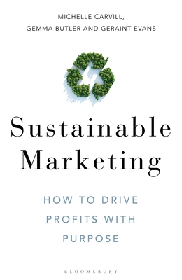 Sustainable Marketing: How to Drive Profits with Purpose - Carvill, Michelle, and Butler, Gemma, and Evans, Geraint