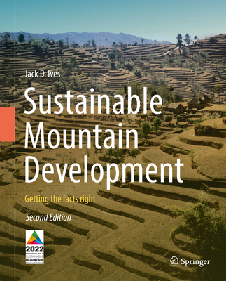 Sustainable Mountain Development: Getting the facts right - Ives, Jack D.