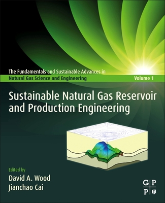 Sustainable Natural Gas Reservoir and Production Engineering - Wood, David (Editor), and Cai, Jianchao (Editor)