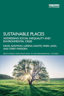 Sustainable Places: Addressing Social Inequality and Environmental Crisis - Adamson, David, and Axinte, Lorena, and Lang, Mark