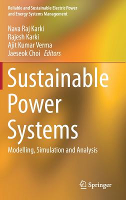 Sustainable Power Systems: Modelling, Simulation and Analysis - Karki, Nava Raj (Editor), and Karki, Rajesh (Editor), and Verma, Ajit Kumar (Editor)