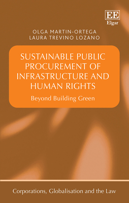 Sustainable Public Procurement of Infrastructure and Human Rights: Beyond Building Green - Martin-Ortega, Olga (Editor), and Trevio-Lozano, Laura (Editor)