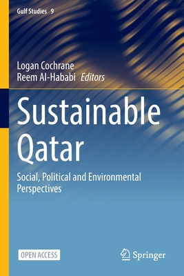 Sustainable Qatar: Social, Political and Environmental Perspectives - Cochrane, Logan (Editor), and Al-Hababi, Reem (Editor)
