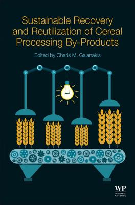 Sustainable Recovery and Reutilization of Cereal Processing By-Products - Galanakis, Charis M. (Editor)
