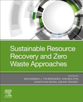 Sustainable Resource Recovery and Zero Waste Approaches - Taherzadeh, Mohammad (Editor), and Bolton, Kim (Editor), and Wong, Jonathan (Editor)