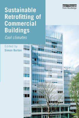 Sustainable Retrofitting of Commercial Buildings: Cool Climates - Burton, Simon (Editor)