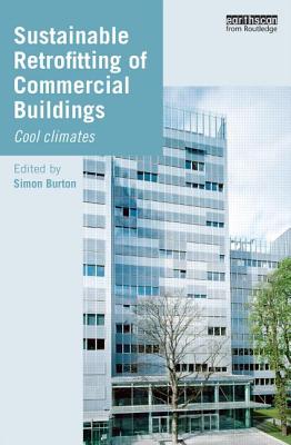 Sustainable Retrofitting of Commercial Buildings: Cool Climates - Burton, Simon (Editor)