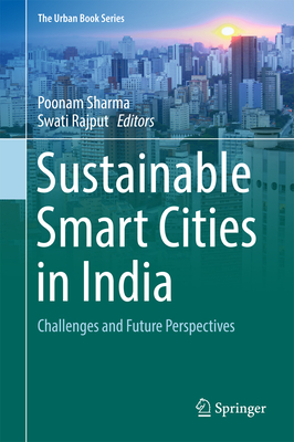 Sustainable Smart Cities in India: Challenges and Future Perspectives - Sharma, Poonam, Dr. (Editor), and Rajput, Swati (Editor)