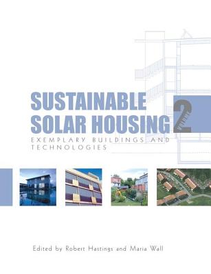 Sustainable Solar Housing: Volume 2 - Exemplary Buildings and Technologies - Hastings, S Robert (Editor), and Wall, Maria (Editor)