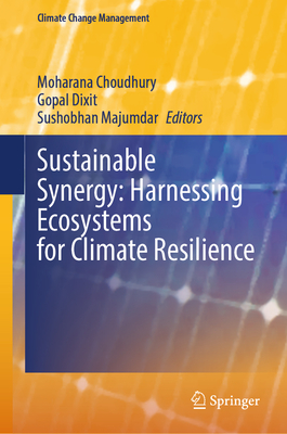 Sustainable Synergy: Harnessing Ecosystems for Climate Resilience - Choudhury, Moharana (Editor), and Dixit, Gopal (Editor), and Majumdar, Sushobhan (Editor)