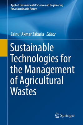 Sustainable Technologies for the Management of Agricultural Wastes - Zakaria, Zainul Akmar (Editor)