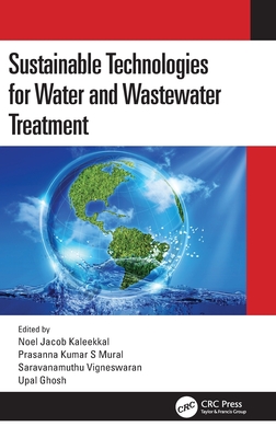 Sustainable Technologies for Water and Wastewater Treatment - Kaleekkal, Noel Jacob (Editor), and Mural, Prasanna Kumar S (Editor), and Vigneswaran, Saravanamuthu (Editor)