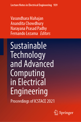 Sustainable Technology and Advanced Computing in Electrical Engineering: Proceedings of ICSTACE 2021 - Mahajan, Vasundhara (Editor), and Chowdhury, Anandita (Editor), and Padhy, Narayana Prasad (Editor)