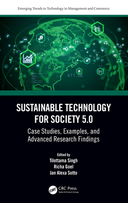 Sustainable Technology for Society 5.0: Case Studies, Examples, and Advanced Research Findings - Singh, Tilottama (Editor), and Goel, Richa (Editor), and Sotto, Jan Alexa (Editor)