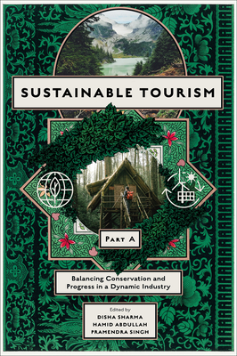 Sustainable Tourism, Part a: Balancing Conservation and Progress in a Dynamic Industry - Sharma, Disha (Editor), and Abdullah, Hamid (Editor), and Singh, Pramendra (Editor)