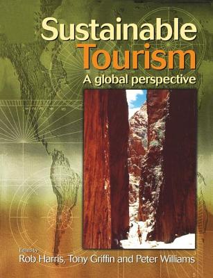 Sustainable Tourism - Harris, Rob (Editor), and Williams, Peter (Editor), and Griffin, Tony (Editor)