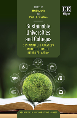 Sustainable Universities and Colleges: Sustainability Advances in Institutions of Higher Education - Starik, Mark (Editor), and Shrivastava, Paul (Editor)