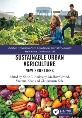 Sustainable Urban Agriculture: New Frontiers - Al-Kodmany, Kheir (Editor), and Govind, Madhav (Editor), and Khan, Sharmin (Editor)