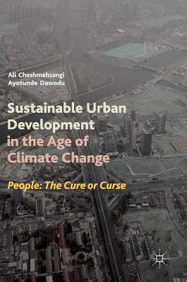Sustainable Urban Development in the Age of Climate Change: People: The Cure or Curse - Cheshmehzangi, Ali, and Dawodu, Ayotunde