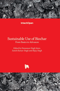 Sustainable Use of Biochar: From Basics to Advances