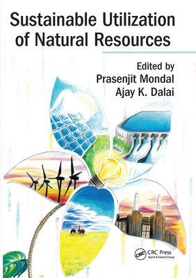 Sustainable Utilization of Natural Resources - Mondal, Prasenjit (Editor), and Dalai, Ajay K. (Editor)