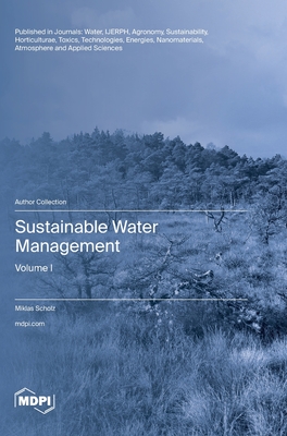 Sustainable Water Management: Volume I - Scholz, Miklas (Guest editor)