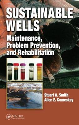 Sustainable Wells: Maintenance, Problem Prevention, and Rehabilitation - Smith, Stuart A, and Comeskey, Allen E