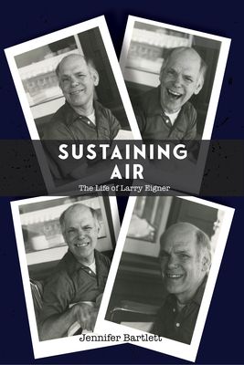 Sustaining Air: The Life of Larry Eigner - Bartlett, Jennifer, and Hart, George (Contributions by)