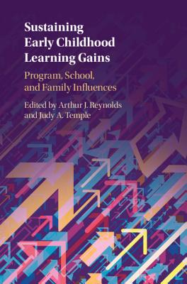 Sustaining Early Childhood Learning Gains: Program, School, and Family Influences - Reynolds, Arthur J (Editor), and Temple, Judy A (Editor)