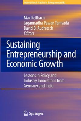 Sustaining Entrepreneurship and Economic Growth: Lessons in Policy and Industry Innovations from Germany and India - Keilbach, Max (Editor), and Pawan Tamvada, Jagannadha (Editor), and Audretsch, David B. (Editor)