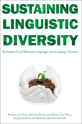 Sustaining Linguistic Diversity: Endangered and Minority Languages and Language Varieties - King, Kendall A (Editor), and Schilling, Natalie (Editor), and Wright Fogle, Lyn (Editor)
