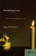 Sustaining Loss: Art and Mournful Life