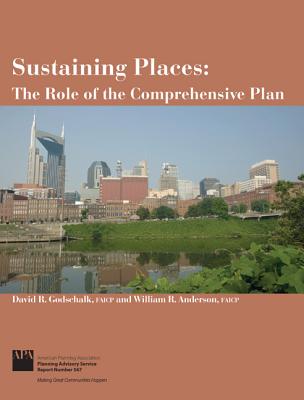 Sustaining Places: The Role of the Comprehensive Plan - Godschalk Faicp, David R, and Anderson, William R, M.D