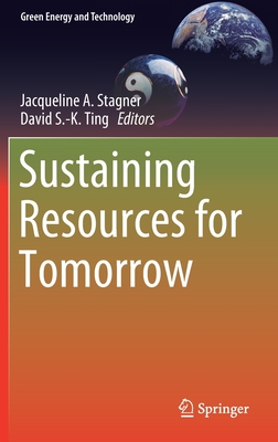 Sustaining Resources for Tomorrow - Stagner, Jacqueline A (Editor), and Ting, David S -K (Editor)