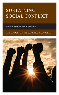 Sustaining Social Conflict: Hatred, Money, and Genocide - Anderson, E N, and Anderson, Barbara a