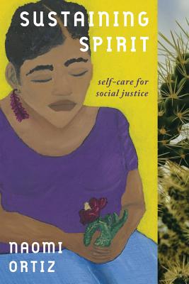 Sustaining Spirit: Self-Care for Social Justice - Ortiz, Naomi