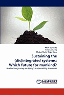 Sustaining the (Dis)Integrated Systems: Which Future for Mankind?