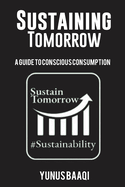 Sustaining Tomorrow: A Guide to Conscious Consumption