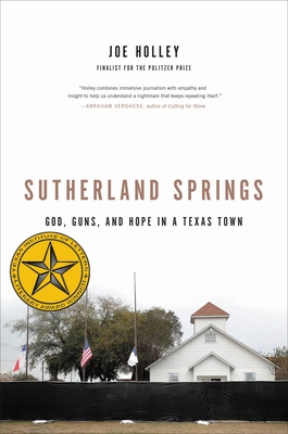 Sutherland Springs: God, Guns, and Hope in a Texas Town - Holley, Joe