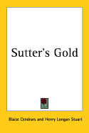 Sutter's Gold - Cendrars, Blaise, and Stuart, Henry Longan (Translated by)