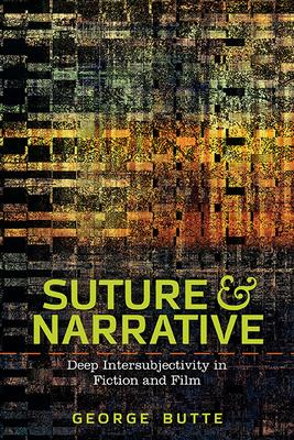 Suture and Narrative: Deep Intersubjectivity in Fiction and Film - Butte, George