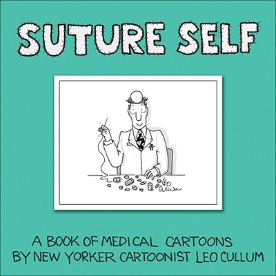 Suture Self: A Book of Medical Cartoons by New Yorker Cartoonist Leo Cullum - Cullum, Leo