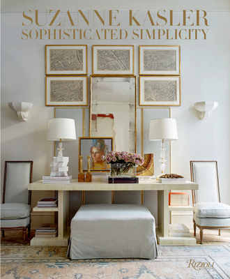 Suzanne Kasler: Sophisticated Simplicity - Kasler, Suzanne, and Nasitir, Judith